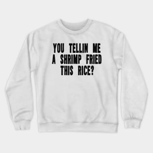 You Tellin Me a Shrimp Fried This Rice? Funny Sarcastic Meme Y2k Crewneck Sweatshirt